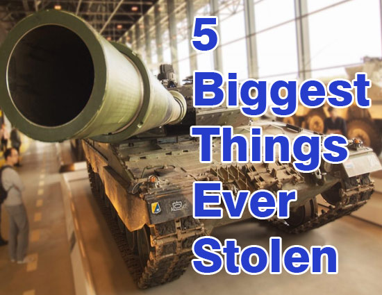 10 Biggest Things That Have Ever Been Stolen