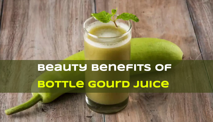 20 Best Beauty Benefits of Bottle Gourd Juice 