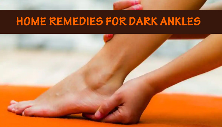 15 Home Remedies For Dark Ankles