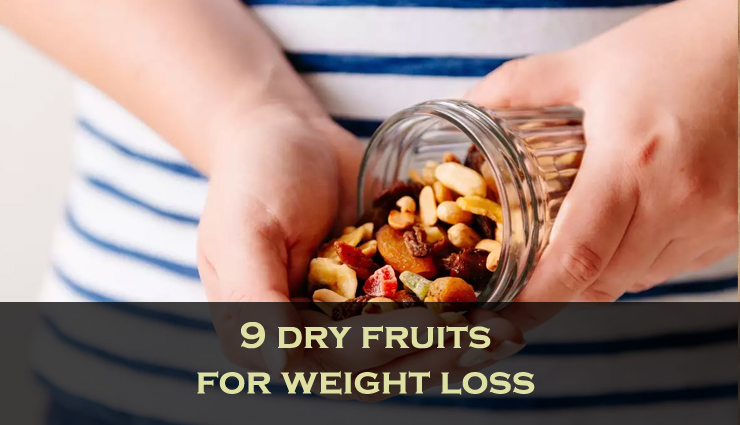 9 Dry Fruits You Can Consume For Effective Weight Loss

