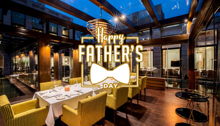 9 Famous Restaurants in Delhi to Celebrate Father's Day