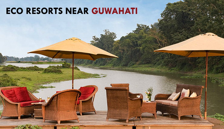 5 Underrated Yet Most Beautiful Eco Resorts For Perfect Stay Near Guwahati