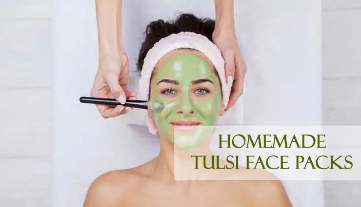 5 Homemade Tulsi Face Packs To Get Problem Free Skin