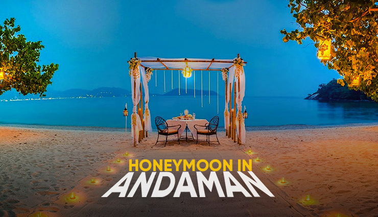 5 Places and Activities That You Should Indulge in While on Your Honeymoon Trip to Andaman