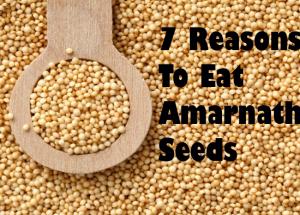 7 Reasons Why You Should Start Eating Amarnath Seeds