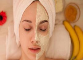 4 DIY Banana Face Mask To Treat Dry Skin
