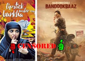 Censor Board : Lipstick Under My Burkha VS Babumoshai Bandookbaaz