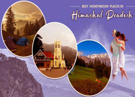 7 Beautiful Honeymoon Destinations You Can Explore in Himachal Pradesh