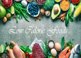 6 Low Calorie Foods You Should Add in Your Diet