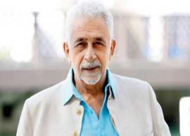 ‘I’ve worked for money and there’s no shame’, says Naseeruddin Shah