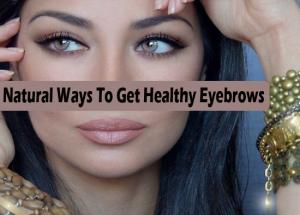 4 Ways To Get Thicker Eyebrow Naturally