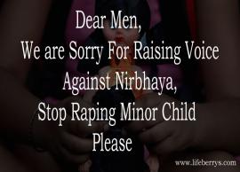 Dear Men, We are Sorry For Raising Voice Against Nirbhaya, Stop Raping Minor Child Please