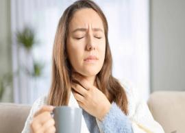 6 Effective Home Remedies To Treat Sore Throat