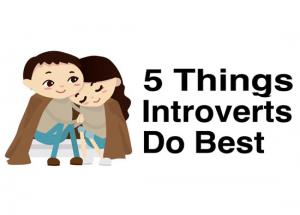 5 Things Only Introverts Have
