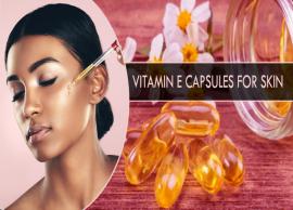 6 Benefits of Using Vitamin E Capsules For Skin