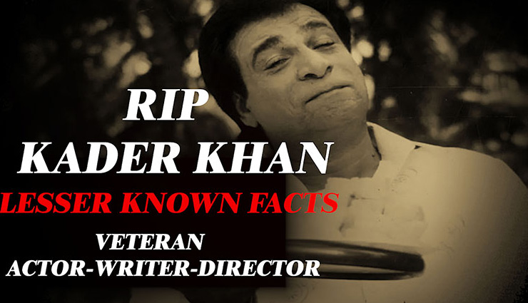 Few Least Known Facts About The Late Kader Khan