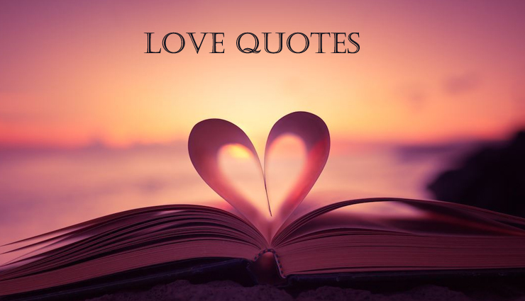 Here We Share Inspirational Quotes and Sayings About Love Coming From Different People, Culture, and Time