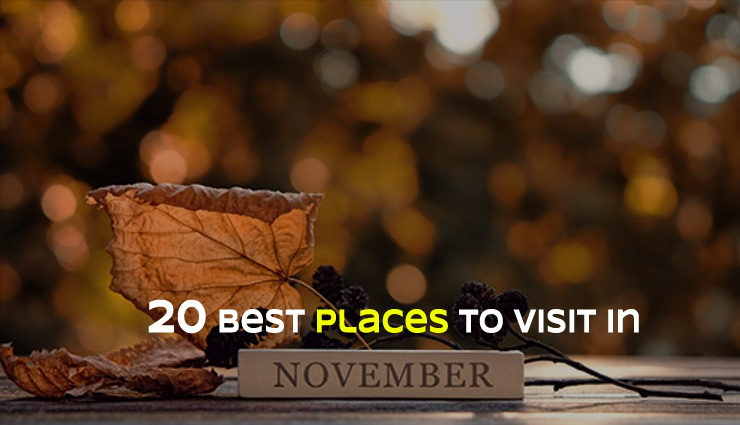 20 Places You Can Visit in November