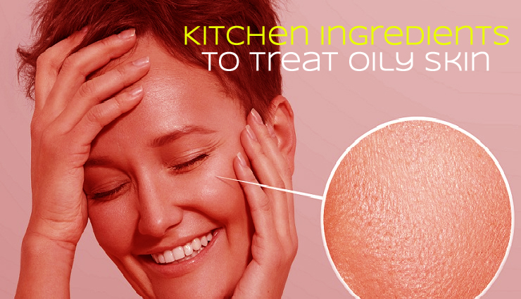 7 Kitchen Ingredients That Help To Treat Oily Skin