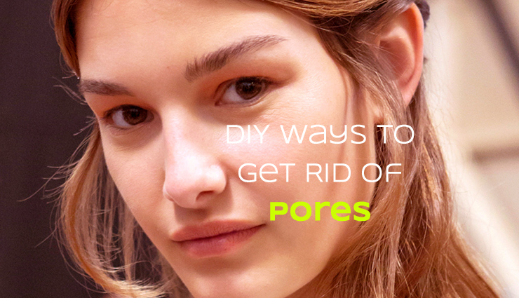 6 DIY Ways To Get Rid Of Pores
