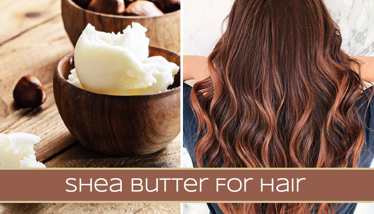 Amazing Beauty Benefits of Using Shea Butter For Hair
