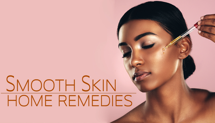 11 Home Remedies To Help You Get Smooth Skin