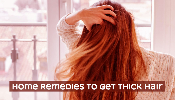8 Home Remedies To Get Thick Hair 