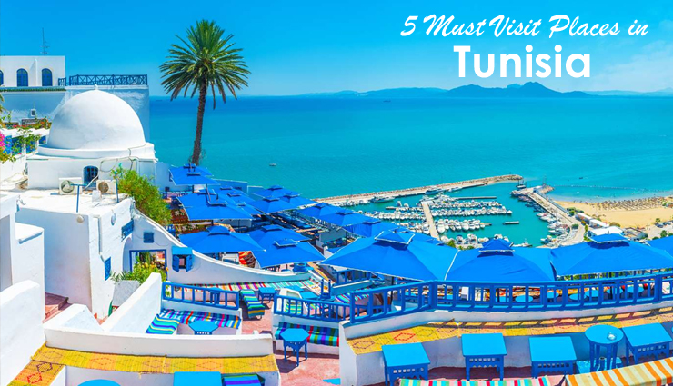 5 Must Visit Places in Tunisia, Africa