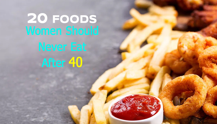 Here are 20 of The Worst Foods for Women Over 40